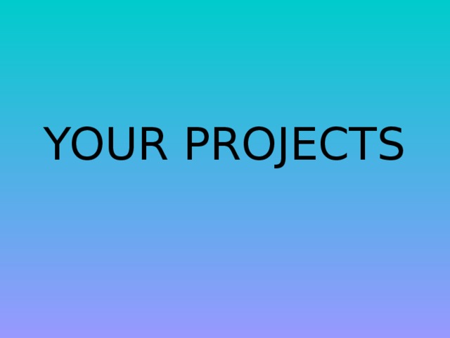 YOUR PROJECTS