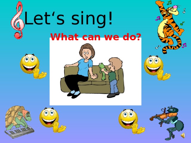 Let‘s sing! What can we do?