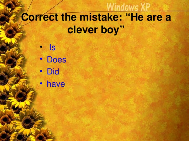 Correct the mistake: “He are a clever boy”