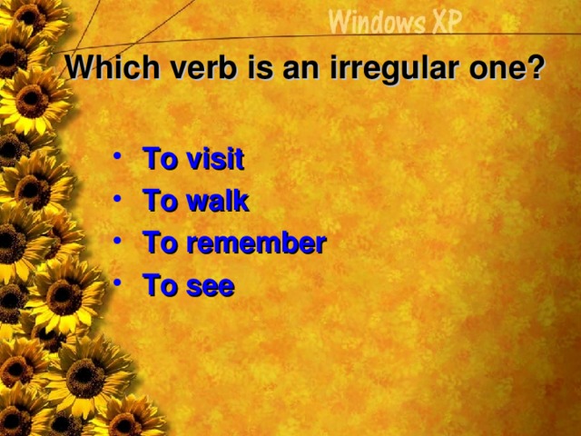 Which verb is an irregular one?    To visit  To walk  To remember  To see