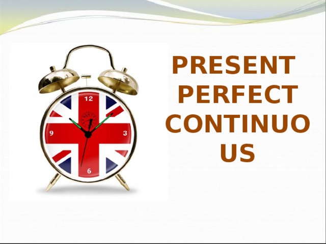 PRESENT PERFECT CONTINUOUS