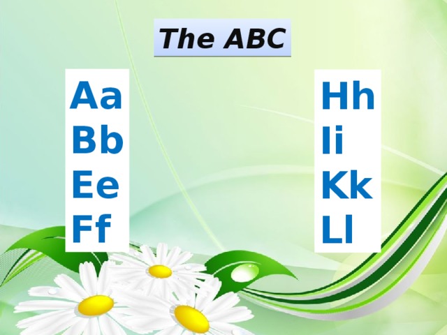 The ABC Aa Bb Ee Ff Hh Ii Kk Ll