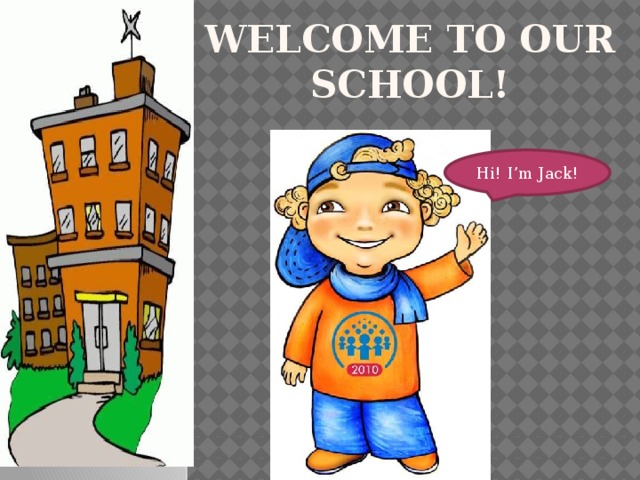 Welcome to our school! Hi! I’m Jack!