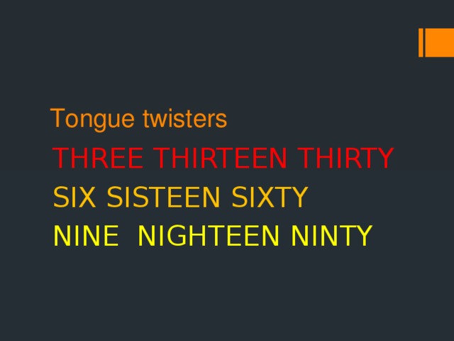 Tongue twisters THREE THIRTEEN THIRTY SIX SISTEEN SIXTY NINE NIGHTEEN NINTY
