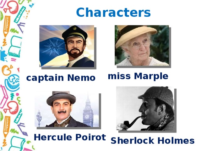 Characters miss Marple captain Nemo Hercule Poirot Sherlock Holmes