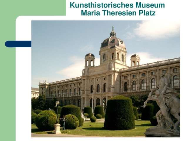 Kunsthistorisches Museum  Maria Theresien Platz