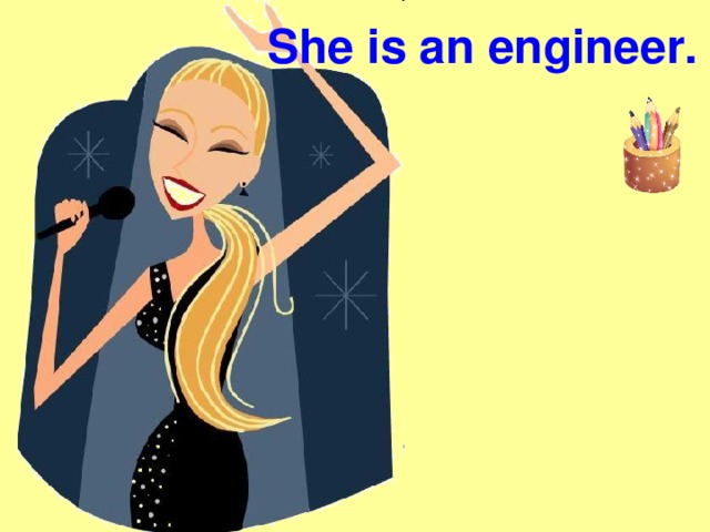 She is an engineer.