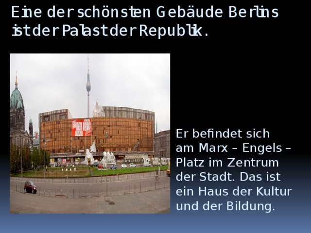 Eine der schönsten Gebäude Berlins ist der Palast der Republik.