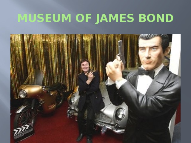 MUSEUM OF JAMES BOND