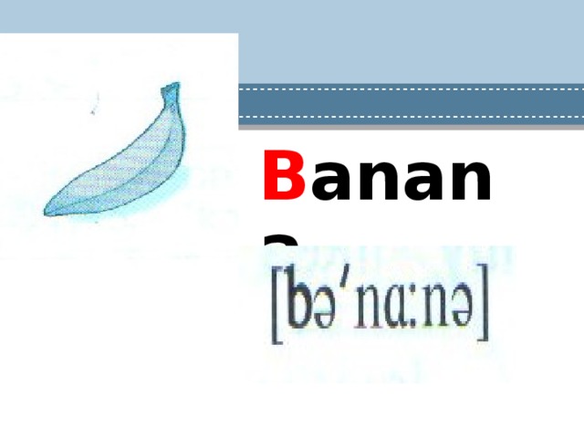 B anana