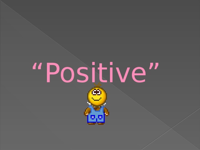 “ Positive”