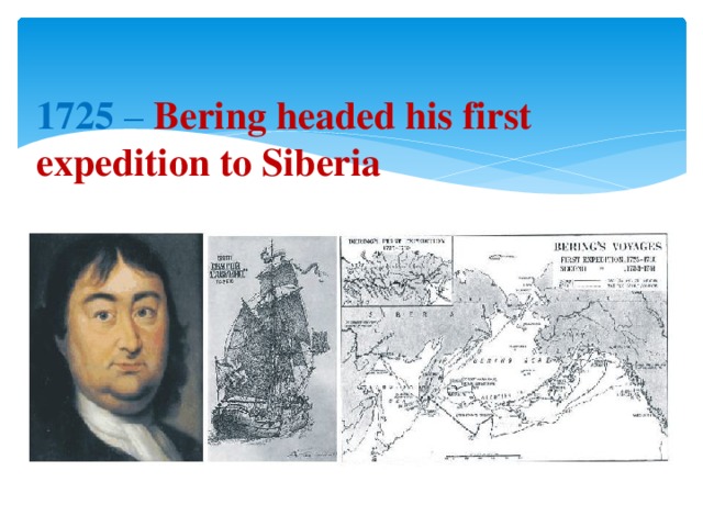 1725 – Bering headed his first expedition to Siberia