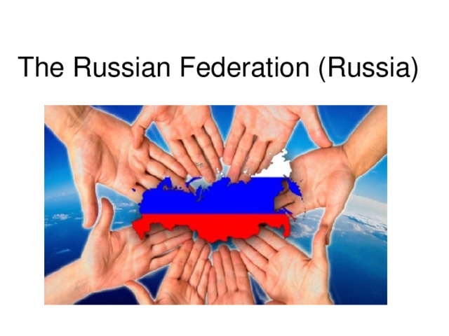 The Russian Federation (Russia)