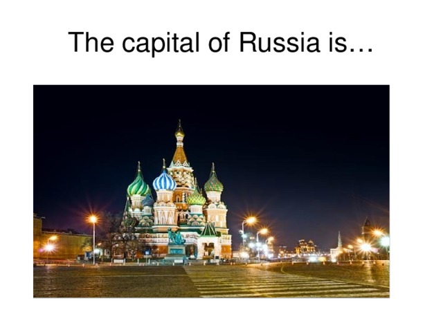 The capital of Russia is…