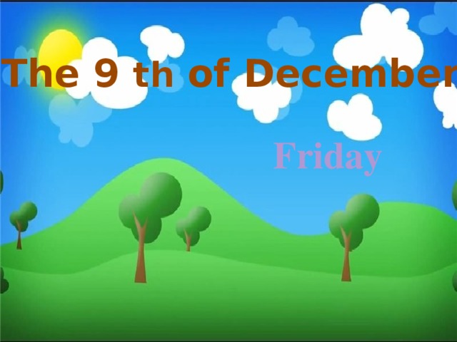 The 9 th of December Friday