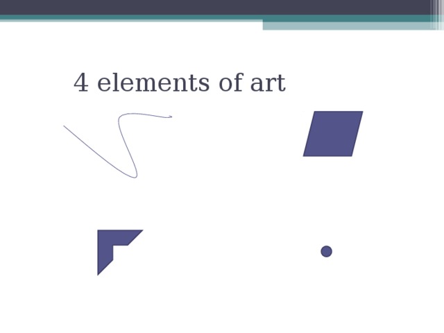 4 elements of art 1.d - - 2. l- - - 3. p- - - - 4. s- - - -