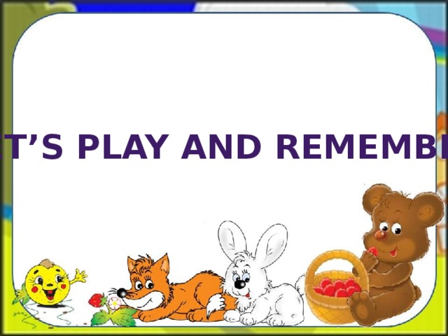 Let’s play and remember