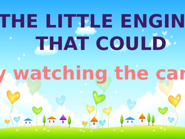 The little engine  that could Enjoy watching the cartoon