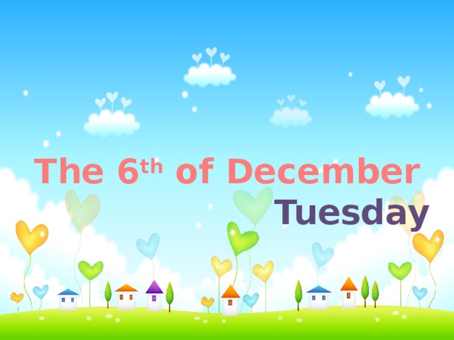 The 6 th of December  Tuesday