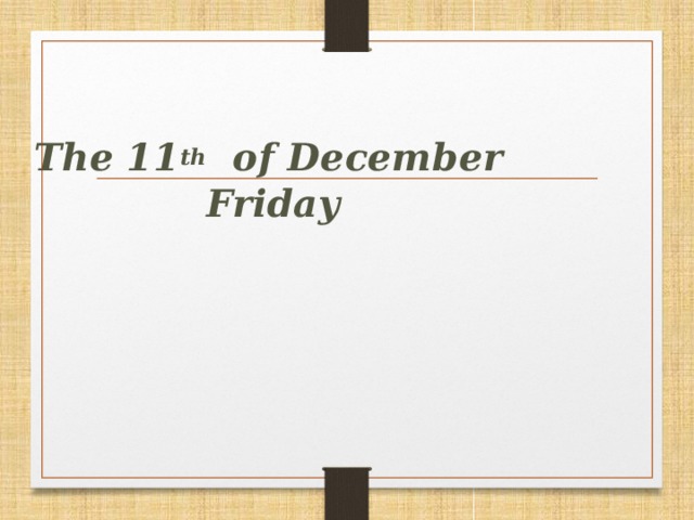The 11 th of December   Friday
