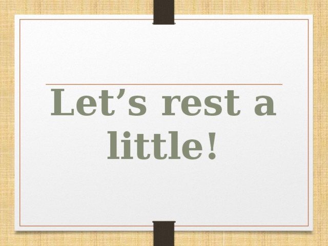 Let’s rest a little!