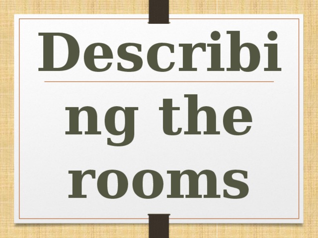 Describing the rooms