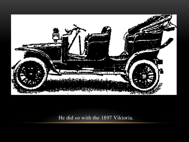 He did so with the 1897 Viktoria.