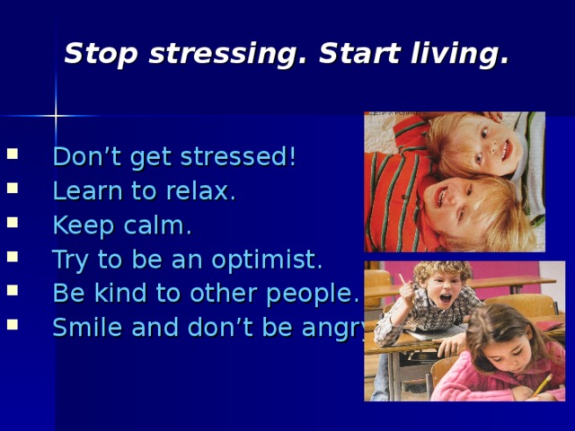 Stop stressing. Start living.