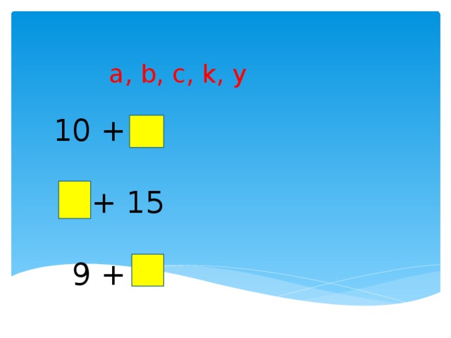 a, b, c, k, у 10 + a  b + 15  9 + с