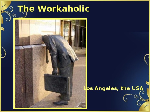The Workaholic Los Angeles, the USA