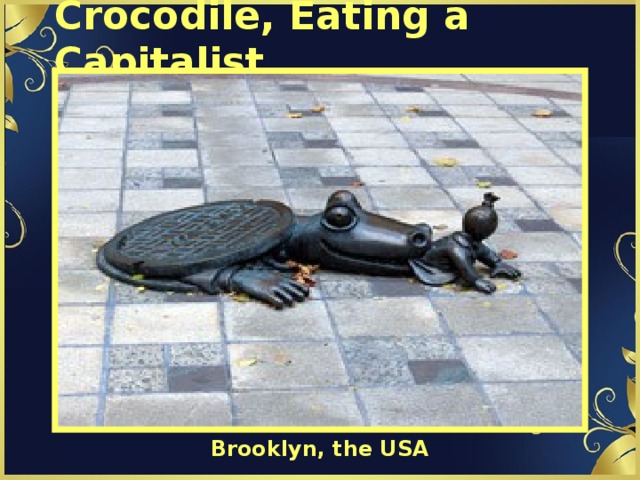 Crocodile, Eating a Capitalist Brooklyn, the USA