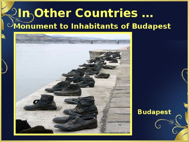 In Other Countries … Monument to Inhabitants of Budapest  Budapest