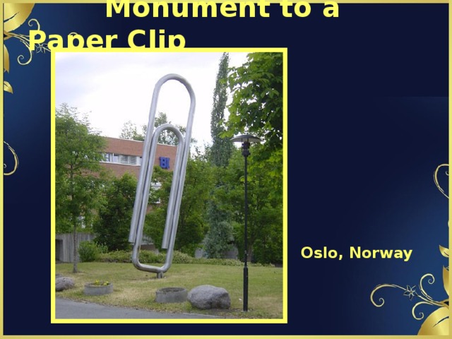 Monument to a Paper Clip     Oslo, Norway  