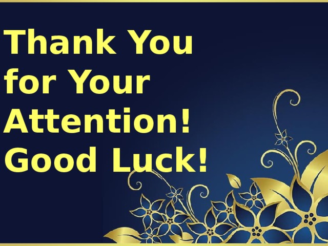 Thank You  for Your Attention!  Good Luck!