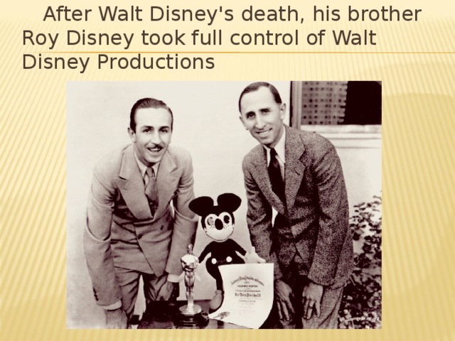 After Walt Disney's death, his brother Roy Disney took full control of Walt Disney Productions