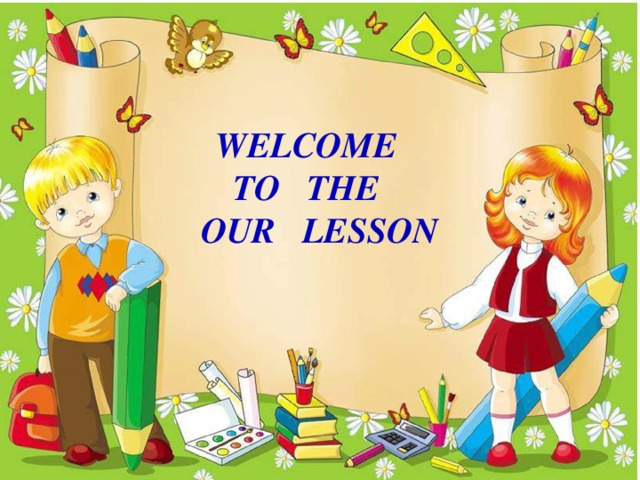 Welcome to the  our lesson