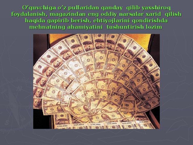 O’quvchiga o’z pullaridan qanday qilib yaxshiroq foydalanish, magazindan eng oddiy narsalar xarid qilish haqida gapirib berish, ehtiyojlarini qondirishda mehnatning ahamiyatini tushuntirish lozim