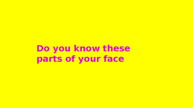 Do you know these parts of your face