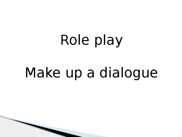 Role play Make up a dialogue