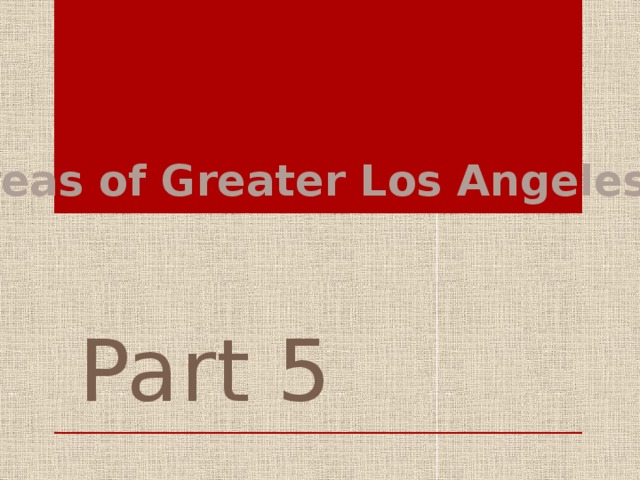Areas of Greater Los Angeles Part 5