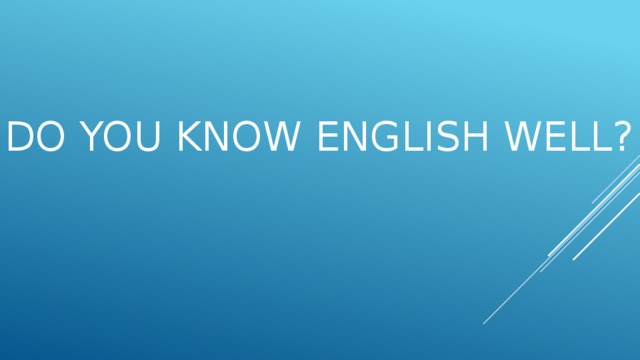 Do you know English well?