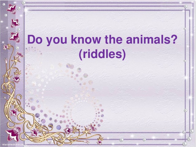 Do you know the animals?  (riddles)