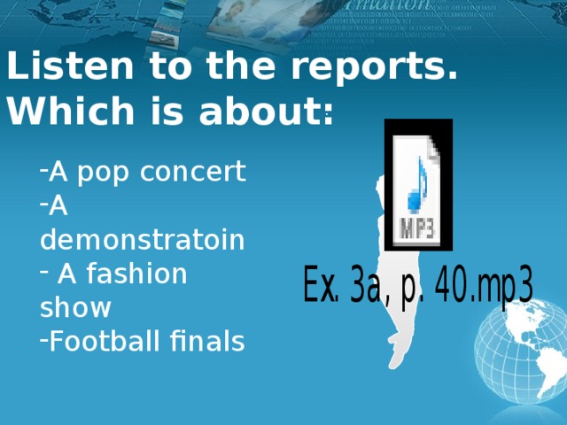 Listen to the reports. Which is about: . A pop concert A demonstratoin  A fashion show Football finals 8