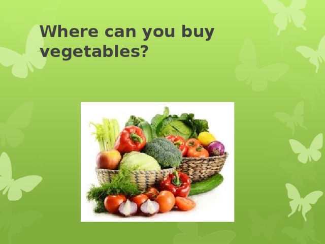 Where can you buy vegetables?