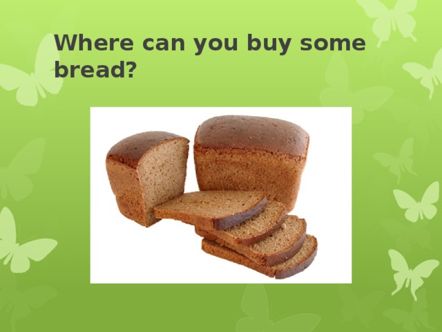 Where can you buy some bread?