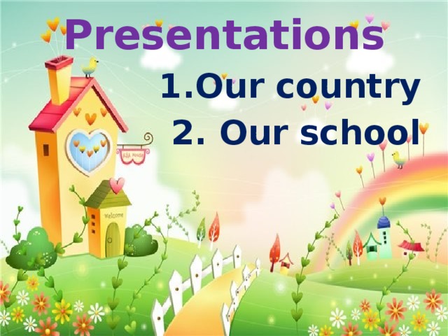 Presentations Our country 2. Our school
