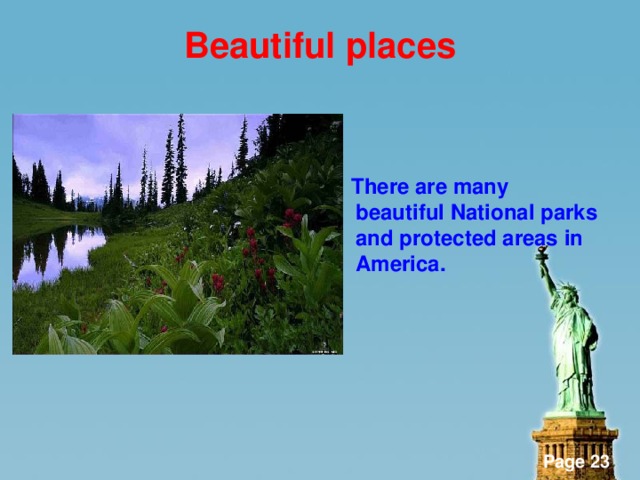Beautiful places    There are many beautiful National parks and protected areas in America.