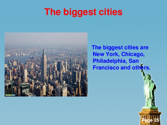 The biggest cities    The biggest cities are New York, Chicago, Philadelphia, San Francisco and others.