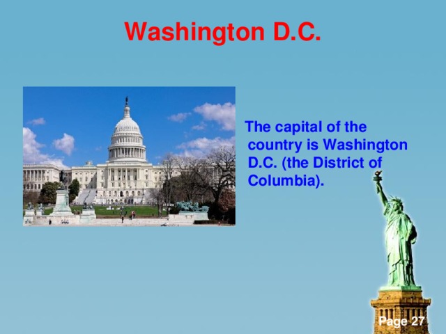 Washington D.C.    The capital of the country is Washington D.C. (the District of Columbia).