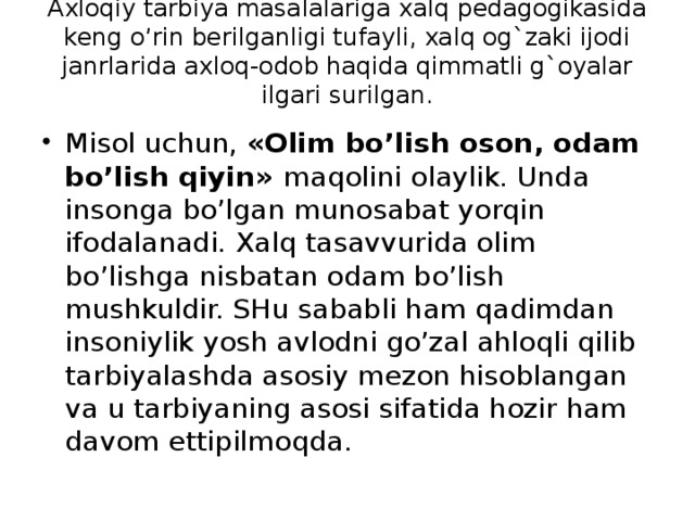 A x loqiy tarbiya masalalariga xalq pedagogikasida keng o’rin berilganligi tufayli, xalq og`zaki ijodi janrlarida a x loq-odob haqida qimmatli g`oyalar ilgari surilgan.